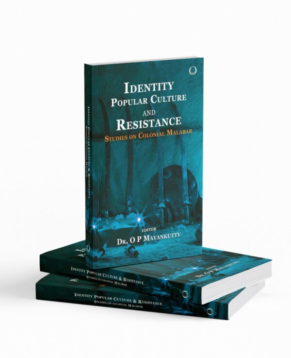 Identity Popular Culture & Resistance: Studies on Colonial Malabar
